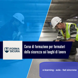 CORSO DI FORMAZIONE PER FORMATORI DELLA SICUREZZA SUL LAVORO (48 ORE) e-learning